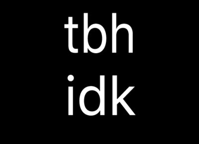 tbh idk